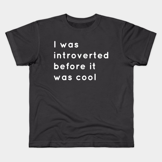 Introverted Before It Was Cool Kids T-Shirt by senomala